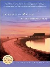 book cover of Losing the moon by Patti Callahan Henry