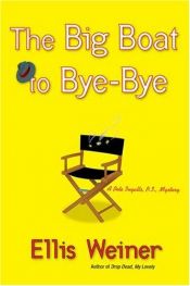 book cover of The Big Boat to Bye-Bye by Ellis Weiner