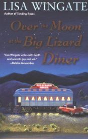 book cover of Over the Moon at the Big Lizard Diner (Texas Hill Country) Book 2 by Lisa Wingate