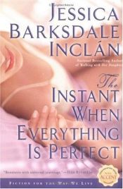 book cover of The Instant When Everything is Perfect (NAL Accent Novels) by Jessica Barksdale Inclan