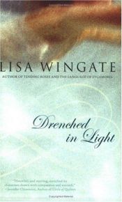 book cover of Drenched in Light (Tending Roses) Book 4 by Lisa Wingate