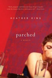 book cover of Parched: A Memoir by Heather King