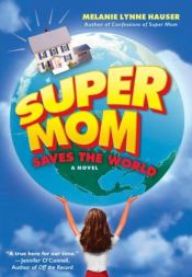 book cover of Super mom saves the world by Melanie Lynne Hauser