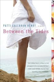 book cover of Between the Tides by Patti Callahan Henry