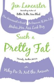 book cover of Such a Pretty Fat by Jen Lancaster