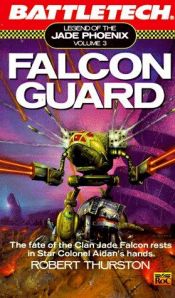 book cover of Falcon Guard (Battletech: Legend of the Jade Phoenix, Volume 3) by Robert Thurston