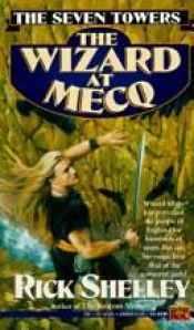 book cover of The Seven Towers: The Wizard at Mecq by Rick Shelley