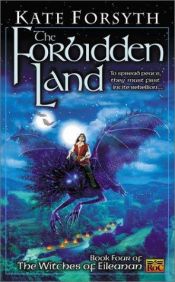 book cover of The Forbidden Land: Book 4 of the Witches of Eileanan by Kate Forsyth