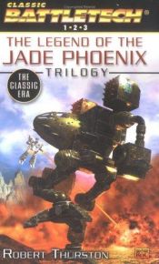 book cover of Battletech 13, 14, 15: The Legend of the Jade Phoenix Trilogy by Robert Thurston