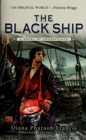 book cover of The Black Ship: A Novel of Crosspointe by Diana Pharaoh Francis