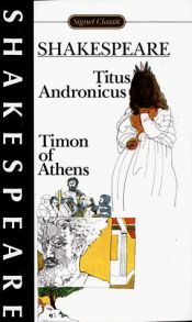 book cover of Shakespeare: Titus Andronicus and Timon of Athens (Signet Classic) by Вилијам Шекспир