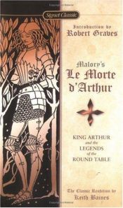 book cover of Malory's Le Morte D'Arthur : King Arthur and the legends of the round table : the classic rendition by Thomas Mallory
