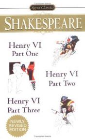 book cover of Henry VI, part one ; Henry VI, part two ; Henry VI, part three : with new and updated critical essays and a revised bibliography by Уилям Шекспир