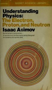 book cover of Understanding Physics: Electron, Proton, Neutron by Айзек Азімов