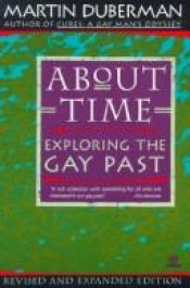 book cover of About Time: Exploring the Gay Past, Revised and Expanded Edition by Martin Duberman