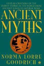 book cover of Ancient Myths by Norma Lorre Goodrich
