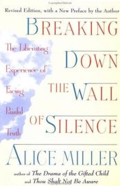 book cover of Breaking down the wall of silence : the liberating experience of facing painful truth by Алис Миллер