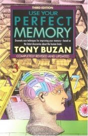 book cover of Use your perfect memory : dramatic new techniques for improving your memory, based on the latest discoveries about the human brain by تونی بوزان