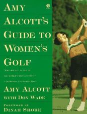 book cover of Amy Alcott's guide to women's golf by Amy Alcott