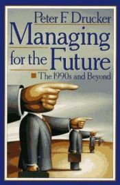 book cover of Managing for the future : the 1990s and beyond by Peter Drucker