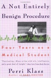 book cover of A Not Entirely Benign Procedure: Four Years As a Medical Student by Perri Klass