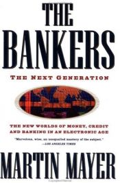 book cover of The Bankers: The Next Generation - The New Worlds of Money, Credit and Banking in an Electronic Age by Martin Mayer