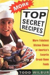 book cover of More top secret recipes : more fabulous kitchen clones of America's favorite brand-name foods by Todd Wilbur