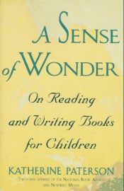 book cover of A Sense of Wonder : On Reading and Writing Books for Children by Кэтрин Патерсон