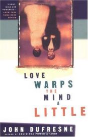 book cover of Love warps the mind a little \/ John Dufresne by John Dufresne