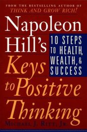 book cover of Napoleon Hill's Keys to Positive Thinking: 10 Steps to Health, Wealth, and Success by ナポレオン・ヒル