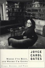 book cover of Where I've Been, and Where I'm Going: Essays, Reviews, Prose by Joyce Carol Oatesová