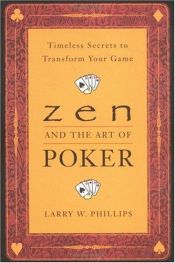 book cover of Zen and the art of poker : timeless secrets to transform your game by Larry Phillips