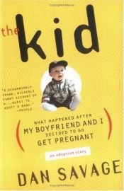 book cover of The Kid: What Happened After My Boyfriend and I Decided to Go Get Pregnant by Dan Savage