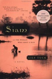 book cover of Siam: Or, The Woman Who Shot a Man by Lily Tuck