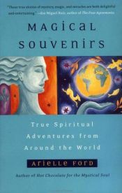 book cover of Magical Souvenirs : Mystical Travel Stories from Around the World by Arielle Ford