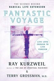 book cover of Fantastic Voyage: Live Long Enough to Live Forever by Raymond Kurzweil