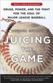 book cover of Juicing the game : drugs, power, and the fight for the soul of Major League Baseball by Howard Bryant