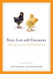 book cover of Still Life With Chickens by Catherine Goldhammer