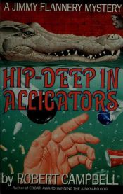 book cover of Hip-deep in alligators by Robert Campbell