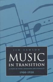 book cover of Music in Transition: A Study of Tonal Expansion and Atonality, 1900-20 by Jim Samson