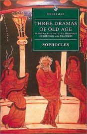 book cover of Three Dramas of Old Age: Elektra, Philoktetes, Oidipous at Kolonos, Trackers by Sofocle