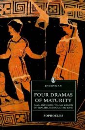 book cover of Four Dramas of Maturity: "Aias", "Antigone", "Young Women of Trachis", "Oidipous the King" (Everyman Paperback) by سوفوکل
