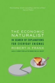 book cover of The Economic Naturalist Why Economics Explains Almost Everything by Robert Frank