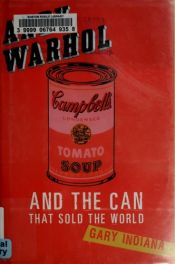 book cover of Andy Warhol and the can that sold the world by Gary Indiana