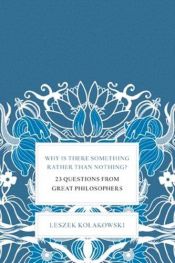book cover of Why is there something rather than nothing? 23 questions from great philosophers by Leszek Kołakowski