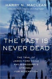 book cover of The Past Is Never Dead: The Trial of James Ford Seale and Mississippi's Struggle for Redemption by Harry N. MacLean