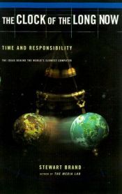 book cover of The Clock of the Long Now: Time and Responsibility: The Ideas Behind the World's Slowest Computer by Stewart Brand