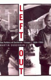 book cover of Left Out: The Politics of Exclusion - Essays 1964-2002 by Martin Duberman