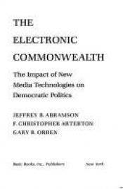 book cover of The Electronic Commonwealth: the Impact of New Media Technologies on Democratic Politics by Jeffrey Abramson