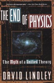 book cover of The End Of Physics: ...Unified Theory by David Lindley